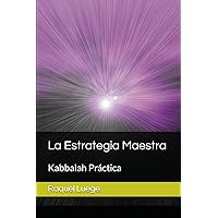 La Estrategia Maestra: Kabbalah Práctica (Spanish Edition)