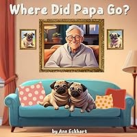Where Did Papa Go? (Pug Dog Tales) Where Did Papa Go? (Pug Dog Tales) Paperback Kindle