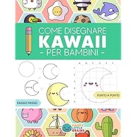 Come Disegnare Kawaii per Bambini: Impara a Disegnare Passo dopo Passo Oggetti Molto Carini (Il Mondo Kawaii) (Italian Edition)