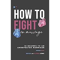 How to Fight in Marriage How to Fight in Marriage Kindle Paperback