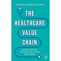 The Healthcare Value Chain: Demystifying the Role of GPOs and PBMs The Healthcare Value Chain: Demystifying the Role of GPOs and PBMs Hardcover Kindle Paperback
