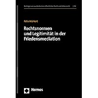 Rechtsnormen und Legitimität in der Friedensmediation (Beiträge zum ausländischen öffentlichen Recht und Völkerrecht 314) (German Edition) Rechtsnormen und Legitimität in der Friedensmediation (Beiträge zum ausländischen öffentlichen Recht und Völkerrecht 314) (German Edition) Kindle Hardcover