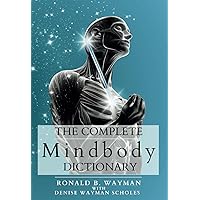 The Complete Mindbody Dictionary: For Practitioners, Professionals, Coaches, the Mindful and Wellness Minded The Complete Mindbody Dictionary: For Practitioners, Professionals, Coaches, the Mindful and Wellness Minded Paperback Kindle