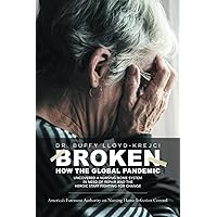 BROKEN: How the Global Pandemic Uncovered a Nursing Home System in Need of Repair and the Heroic Staff Fighting for Change BROKEN: How the Global Pandemic Uncovered a Nursing Home System in Need of Repair and the Heroic Staff Fighting for Change Paperback Kindle Hardcover