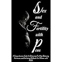 SEX AND FERTILITY WITH PCOS: A Comprehensive Guide to Enhancing Fertility, Balancing Hormones, and Nurturing Wellness for Women with PCOS (PCOS 360: A ... to Understanding and Thriving with PCOS) SEX AND FERTILITY WITH PCOS: A Comprehensive Guide to Enhancing Fertility, Balancing Hormones, and Nurturing Wellness for Women with PCOS (PCOS 360: A ... to Understanding and Thriving with PCOS) Kindle Hardcover