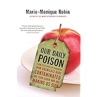 Our Daily Poison: From Pesticides to Packaging, How Chemicals Have Contaminated the Food Chain and Are Making Us Sick Our Daily Poison: From Pesticides to Packaging, How Chemicals Have Contaminated the Food Chain and Are Making Us Sick Paperback Kindle Hardcover