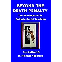 Beyond The Death Penalty: The Development In Catholic Social Teaching Beyond The Death Penalty: The Development In Catholic Social Teaching Paperback
