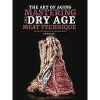 THE ART OF AGING: MASTERING THE DRY AGE MEAT TECHNIQUE: CULINARY MUSEUM BY CHEF MOHAMED ABDELL THE ART OF AGING: MASTERING THE DRY AGE MEAT TECHNIQUE: CULINARY MUSEUM BY CHEF MOHAMED ABDELL Hardcover Kindle Paperback