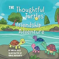 The Thoughtful Turtles’ Friendship Adventure: A Picture Story Book for Early Learners with Silly Rhymes About Being Kind and Considerate.