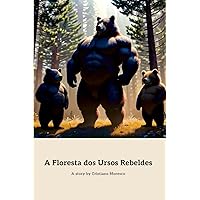 A Floresta dos Ursos Rebeldes: Uma batalha pela liberdade. (Portuguese Edition)