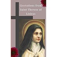 Quotations from Saint Therese of Lisieux Quotations from Saint Therese of Lisieux Paperback Kindle
