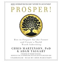 Prosper!: How to Prepare for the Future and Create a World Worth Inheriting Prosper!: How to Prepare for the Future and Create a World Worth Inheriting Audible Audiobook Paperback Audio CD
