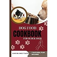 Dog Food Cookbook for Older Dogs: Vet Approved Healthy, Homemade Recipes, Budget friendly Nutritious Breakfast, Lunch and Dinner, Treats and Snacks for a Well-Balanced Diet and Extended dog life Dog Food Cookbook for Older Dogs: Vet Approved Healthy, Homemade Recipes, Budget friendly Nutritious Breakfast, Lunch and Dinner, Treats and Snacks for a Well-Balanced Diet and Extended dog life Paperback Kindle