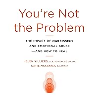 You're Not the Problem: The Impact of Narcissism and Emotional Abuse and How to Heal You're Not the Problem: The Impact of Narcissism and Emotional Abuse and How to Heal Audible Audiobook Paperback Kindle