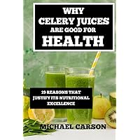 Why Celery Juice are Good for Health: 19 Reasons that Justify its Nutritional Excellence