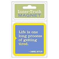 Knock Knock Inner-Truth Magnet, Life Is One Long Process of Getting Tired