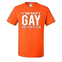 I'm Not Gay But 20$ is 20$ Mens T-Shirts