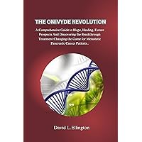 THE ONIVYDE REVOLUTION: A Comprehensive Guide to Hope, Healing, Future Prospects And Discovering the Breakthrough Treatment Changing the Game for Metastatic Pancreatic Cancer Patients. THE ONIVYDE REVOLUTION: A Comprehensive Guide to Hope, Healing, Future Prospects And Discovering the Breakthrough Treatment Changing the Game for Metastatic Pancreatic Cancer Patients. Kindle Paperback