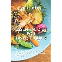 ESSENTIAL DIET FOR DIVERTICULITIS: The LOW- FODMAP diet recipes to prevent flare-ups and restore healthy gut ESSENTIAL DIET FOR DIVERTICULITIS: The LOW- FODMAP diet recipes to prevent flare-ups and restore healthy gut Paperback Kindle