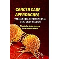 CANCER CARE APPROACHES : Diagnosis, Side Effects, and Treatment CANCER CARE APPROACHES : Diagnosis, Side Effects, and Treatment Kindle Paperback
