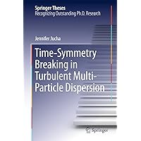 Time-Symmetry Breaking in Turbulent Multi-Particle Dispersion (Springer Theses) Time-Symmetry Breaking in Turbulent Multi-Particle Dispersion (Springer Theses) Kindle Hardcover Paperback