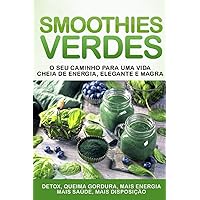 Smoothies Verdes: O Seu Caminho Para uma Vida Cheia de Energia, Elegante e Magra (Portuguese Edition)