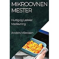 Mikroovnen Mester: Hurtig og Lækker Madlavning (Danish Edition)