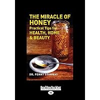 The Miracle of Honey: Practical Tips for Health, Home & Beauty The Miracle of Honey: Practical Tips for Health, Home & Beauty Paperback