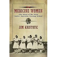 Medicine Women: The Story of the First Native American Nursing School Medicine Women: The Story of the First Native American Nursing School Paperback Audible Audiobook Kindle Audio CD