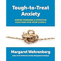 Tough-to-Treat Anxiety: Hidden Problems & Effective Solutions for Your Clients Tough-to-Treat Anxiety: Hidden Problems & Effective Solutions for Your Clients Paperback Kindle