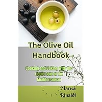 The Olive Oil Handbook: Cooking and Baking with the Liquid Gold of the Mediterranean The Olive Oil Handbook: Cooking and Baking with the Liquid Gold of the Mediterranean Paperback Kindle