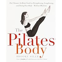 The Pilates Body: The Ultimate At-Home Guide to Strengthening, Lengthening and Toning Your Body- Without Machines The Pilates Body: The Ultimate At-Home Guide to Strengthening, Lengthening and Toning Your Body- Without Machines Paperback Spiral-bound