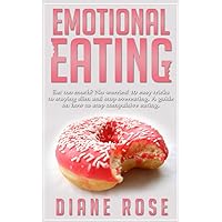 Emotional Eating: Eat Too Much? No Worries! 10 Easy Tricks To Staying Slim And Stop Overeating. A Guide on How to Stop Compulsive Eating Emotional Eating: Eat Too Much? No Worries! 10 Easy Tricks To Staying Slim And Stop Overeating. A Guide on How to Stop Compulsive Eating Kindle