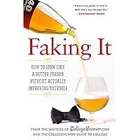 Faking It: How to Seem Like a Better Person Without Actually Improving Yourself Faking It: How to Seem Like a Better Person Without Actually Improving Yourself Paperback Kindle Hardcover