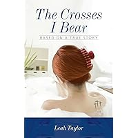 The Crosses I Bear: Based on a True Story The Crosses I Bear: Based on a True Story Paperback Kindle Hardcover