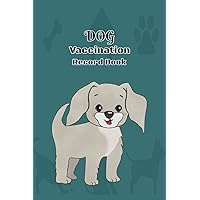 DOG Vaccination Record Book: Dog Vaccination and Shot Record Note Book, Puppies Vaccines Record Book, Shots Kit, Health Log Book, Vaccination ... Booklet, Puppies Log Book, Finishing Cover.