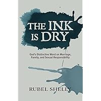 The Ink Is Dry: God's Distinctive Word on Marriage, Family, and Sexual Responsibility The Ink Is Dry: God's Distinctive Word on Marriage, Family, and Sexual Responsibility Paperback Kindle Hardcover