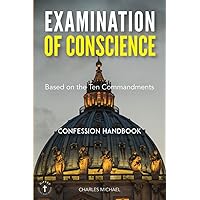 Examination of Conscience: Based on the Ten Commandments (Confession Handbook) Examination of Conscience: Based on the Ten Commandments (Confession Handbook) Paperback Kindle