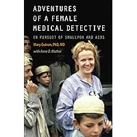 Adventures of a Female Medical Detective: In Pursuit of Smallpox and AIDS Adventures of a Female Medical Detective: In Pursuit of Smallpox and AIDS Paperback Kindle Hardcover