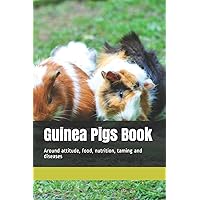 Guinea Pigs Book: Around attitude, food, nutrition, taming and diseases Guinea Pigs Book: Around attitude, food, nutrition, taming and diseases Paperback Kindle