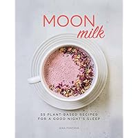 Moon Milk: 55 Plant-Based Recipes for a Good Night's Sleep - A Cookbook Moon Milk: 55 Plant-Based Recipes for a Good Night's Sleep - A Cookbook Paperback Hardcover
