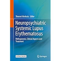 Neuropsychiatric Systemic Lupus Erythematosus: Pathogenesis, Clinical Aspects and Treatment Neuropsychiatric Systemic Lupus Erythematosus: Pathogenesis, Clinical Aspects and Treatment Kindle Hardcover Paperback