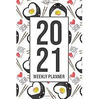 2021 Weekly Planner: I Love Sushi Organizer January - December Calendar Appointment Date Book