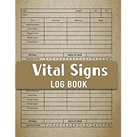 Vital Signs Log Book: Health Monitoring Record Log, Journal For Recording Daily Vital Signs to Keep Track of Your Heart Respiratory Rate, Temperature, Blood Pressure Sugar, Oxygen Level, And Weight
