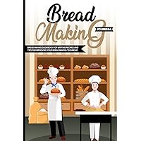 Bread Making Journal: Bread making guidebook for writing recipes and tips for improving your bread making technique