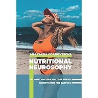 Nutritional Neurosophy: Eat what you love and lose weight without diets and exercise Nutritional Neurosophy: Eat what you love and lose weight without diets and exercise Hardcover Kindle Paperback