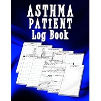 Asthma Log Book: A Daily Record Book For Asthma Patient Children and Adults, Triggers, Medications and Symptoms Tracker, Patient Mood, Feeling and Activities Journal