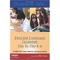 English Language Learners Day by Day, K-6: A Complete Guide to Literacy, Content-Area, and Language Instruction English Language Learners Day by Day, K-6: A Complete Guide to Literacy, Content-Area, and Language Instruction Paperback