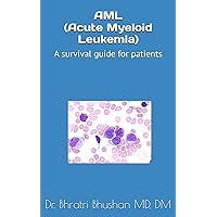 AML (Acute Myeloid Leukemia): A survival guide for patients AML (Acute Myeloid Leukemia): A survival guide for patients Paperback Kindle