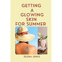 Getting a glowing skin for summer : Beauty treatment, tips, and remedies on how to pamper your skin during summer Getting a glowing skin for summer : Beauty treatment, tips, and remedies on how to pamper your skin during summer Kindle Paperback